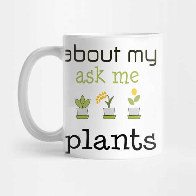 ask me about my plants shirt by jaml-12